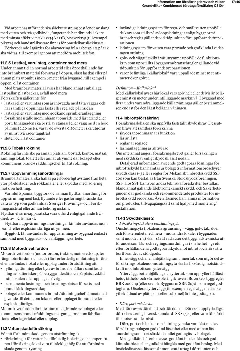 Förberedande åtgärder för alarmering från arbetsplats på tak ska vidtas, till exempel genom att medföra mobiltelefon. 11.2.