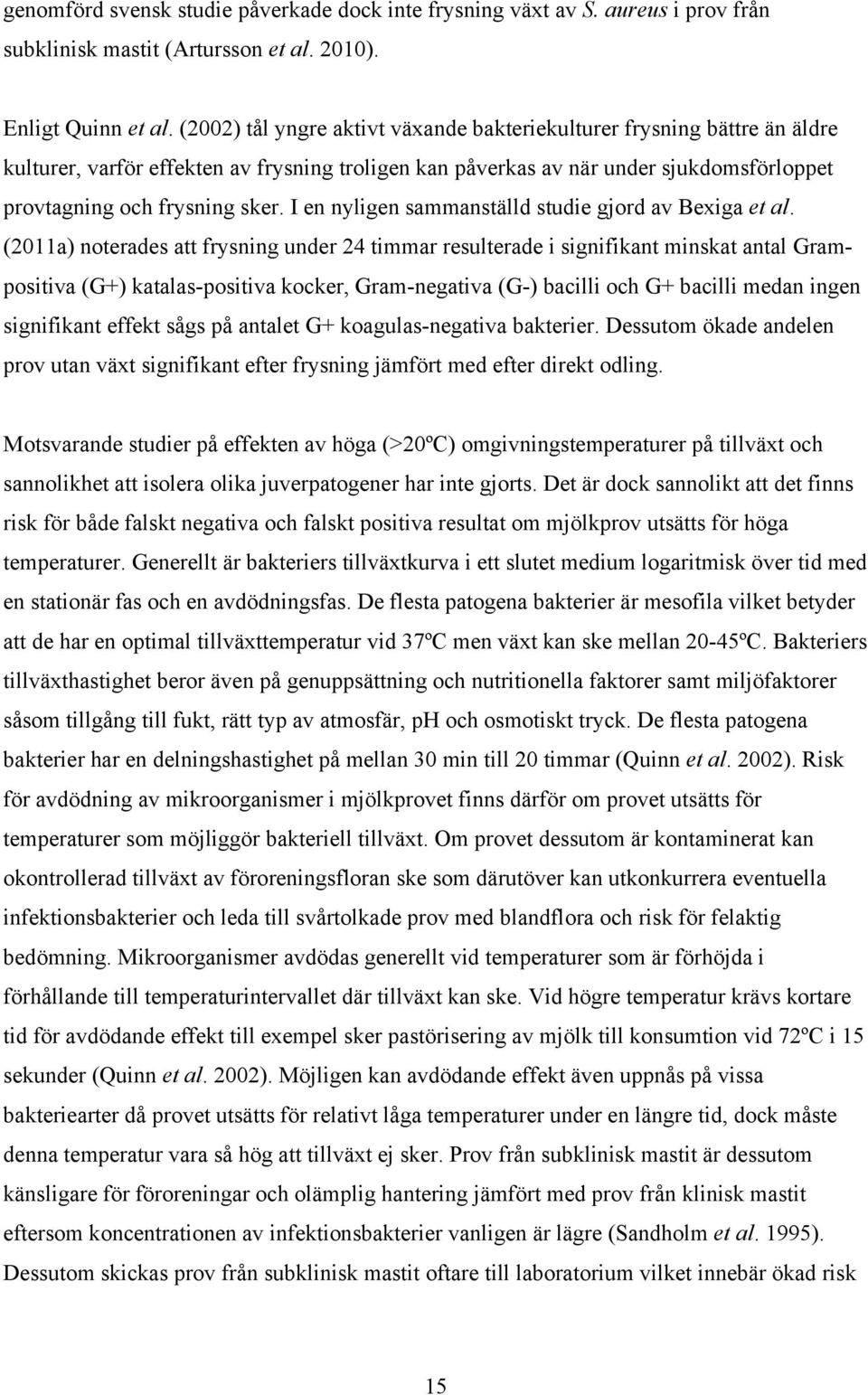 I en nyligen sammanställd studie gjord av Bexiga et al.