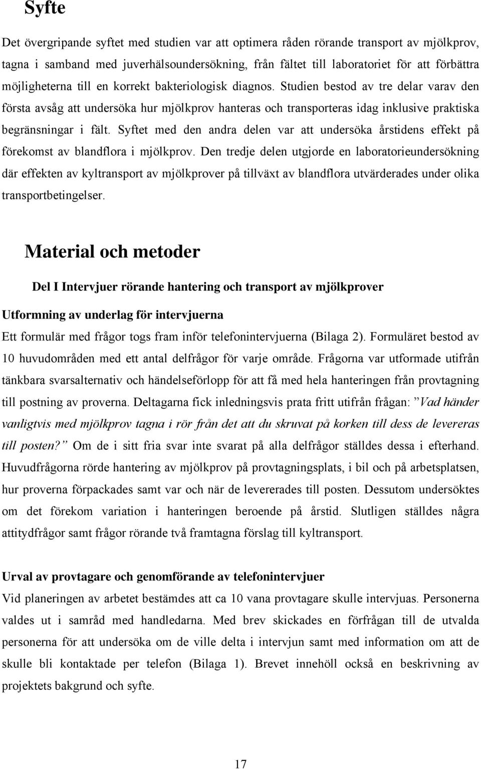 Studien bestod av tre delar varav den första avsåg att undersöka hur mjölkprov hanteras och transporteras idag inklusive praktiska begränsningar i fält.