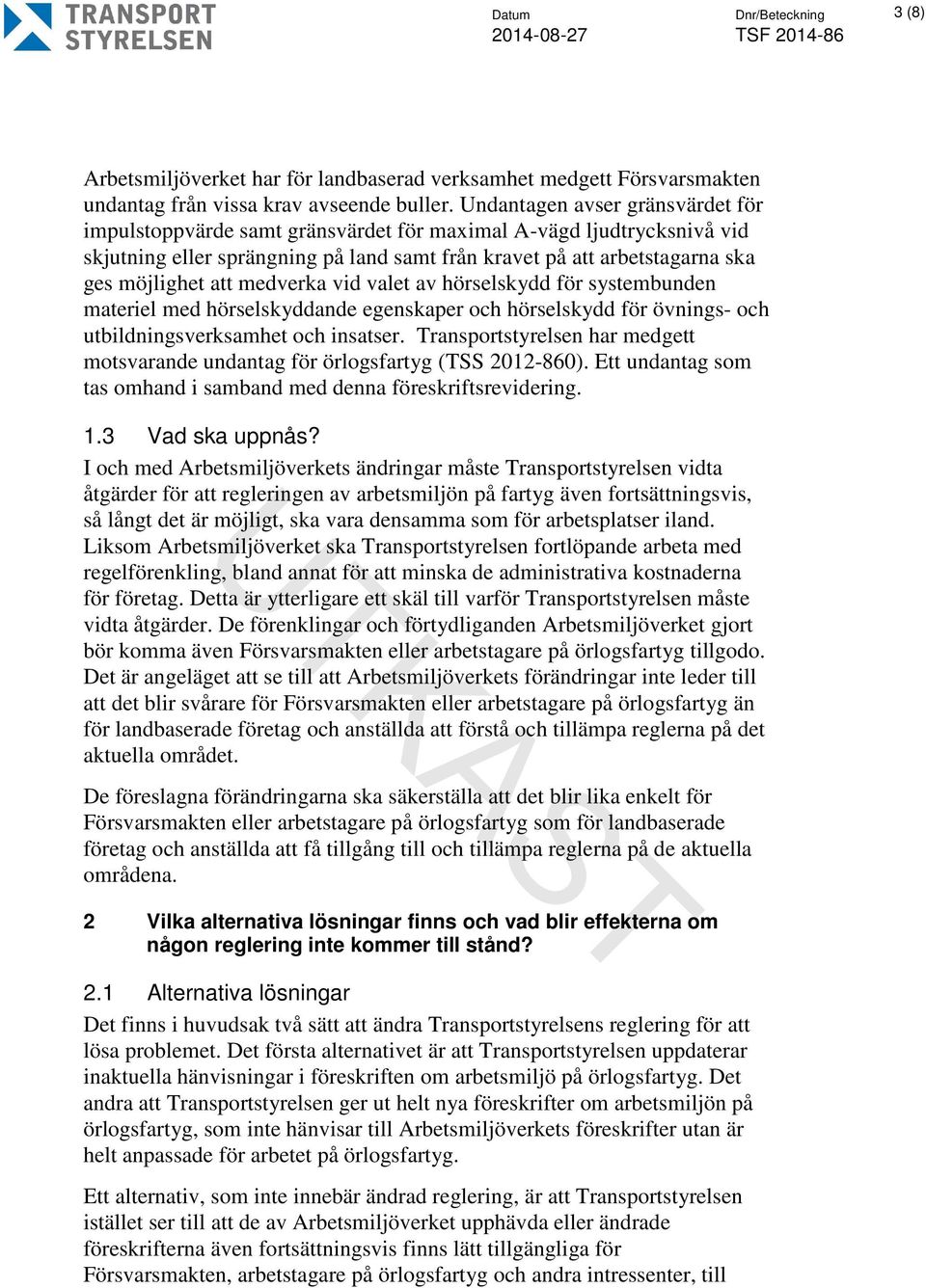 medverka vid valet av hörselskydd för systembunden materiel med hörselskyddande egenskaper och hörselskydd för övnings- och utbildningsverksamhet och insatser.