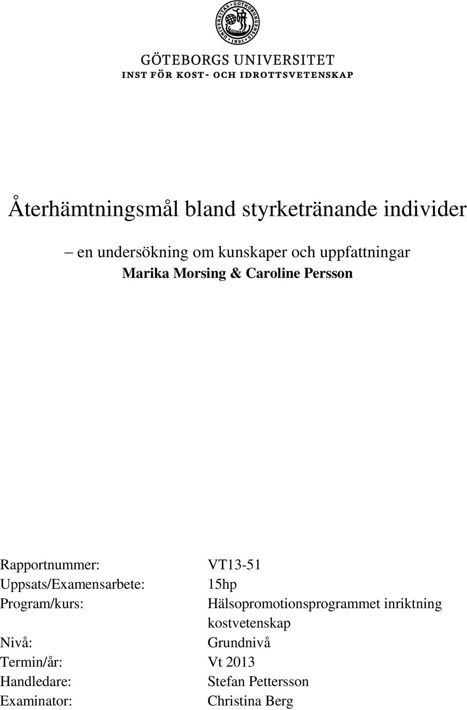 Uppsats/Examensarbete: 15hp Program/kurs: Hälsopromotionsprogrammet inriktning