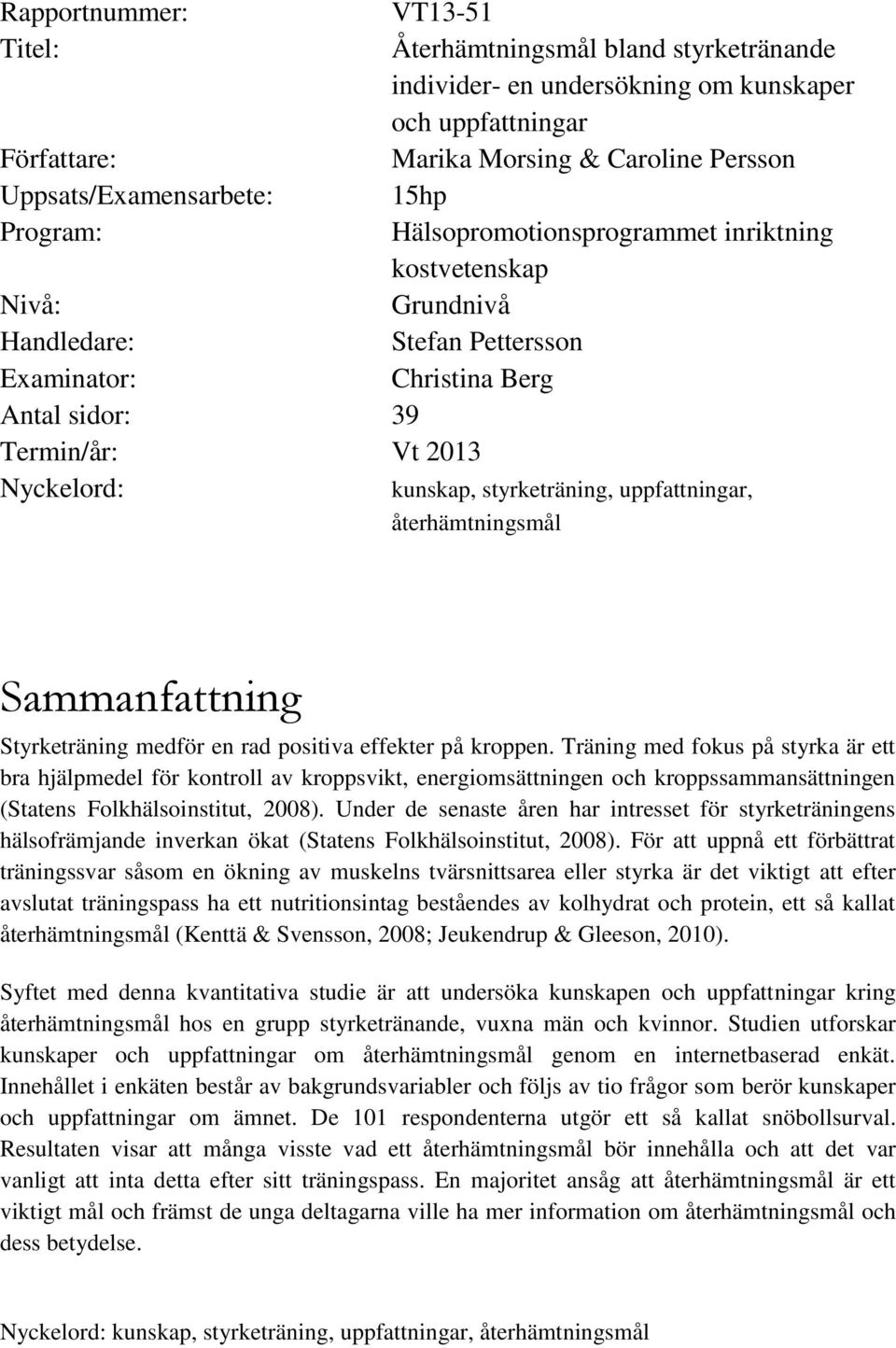 styrketräning, uppfattningar, återhämtningsmål Sammanfattning Styrketräning medför en rad positiva effekter på kroppen.