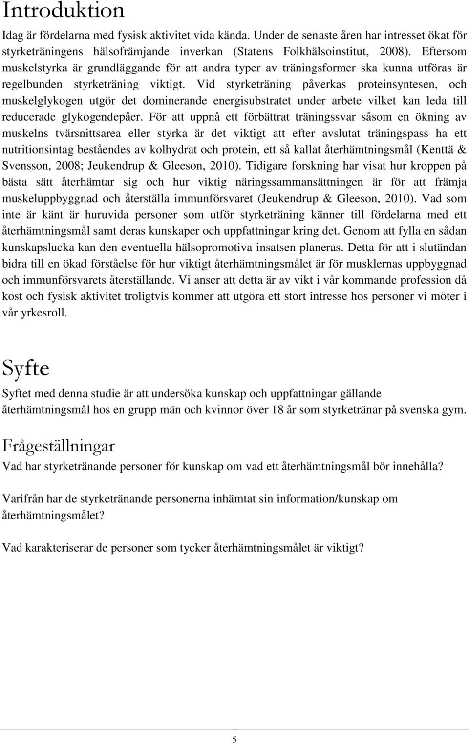 Vid styrketräning påverkas proteinsyntesen, och muskelglykogen utgör det dominerande energisubstratet under arbete vilket kan leda till reducerade glykogendepåer.
