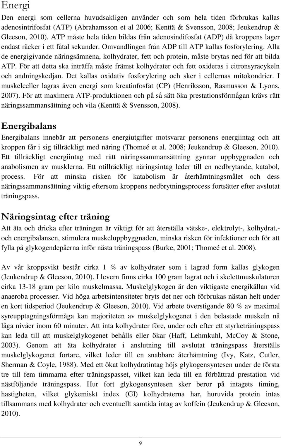 Alla de energigivande näringsämnena, kolhydrater, fett och protein, måste brytas ned för att bilda ATP.