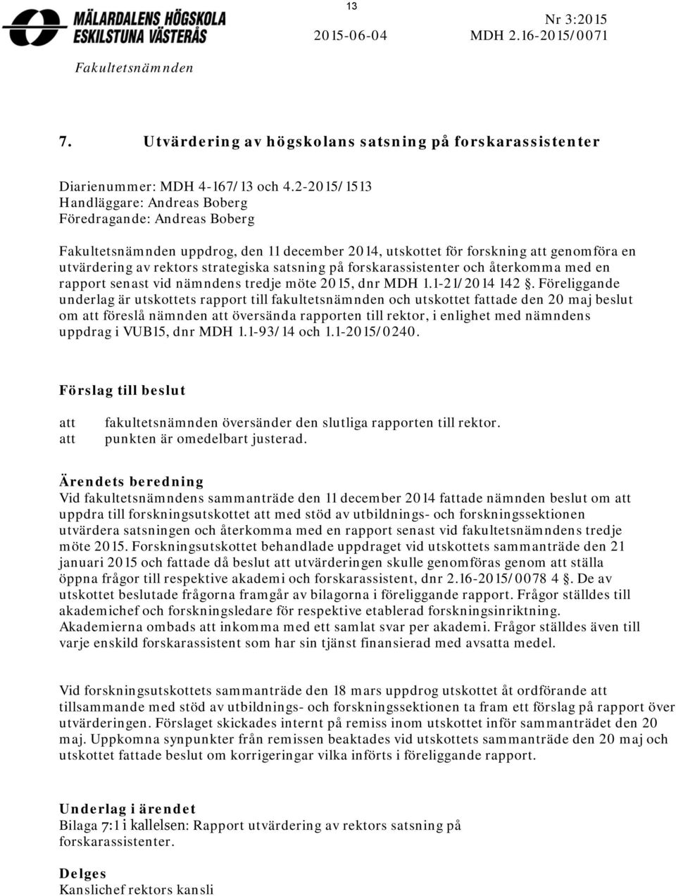 satsning på forskarassistenter och återkomma med en rapport senast vid nämndens tredje möte 2015, dnr MDH 1.1-21/2014 142.