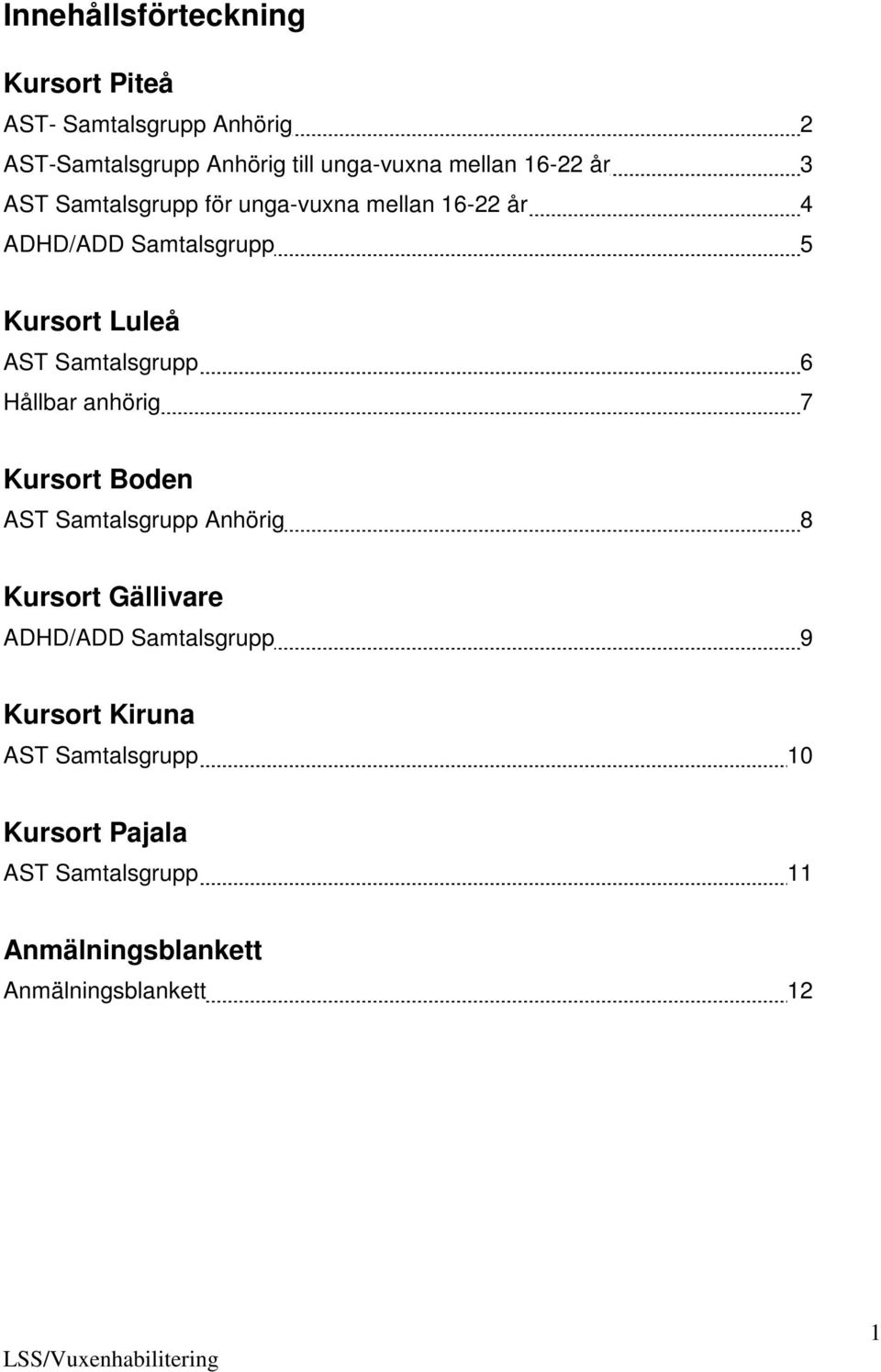 Samtalsgrupp 6 Hållbar anhörig 7 Kursort Boden AST Samtalsgrupp Anhörig 8 Kursort Gällivare ADHD/ADD