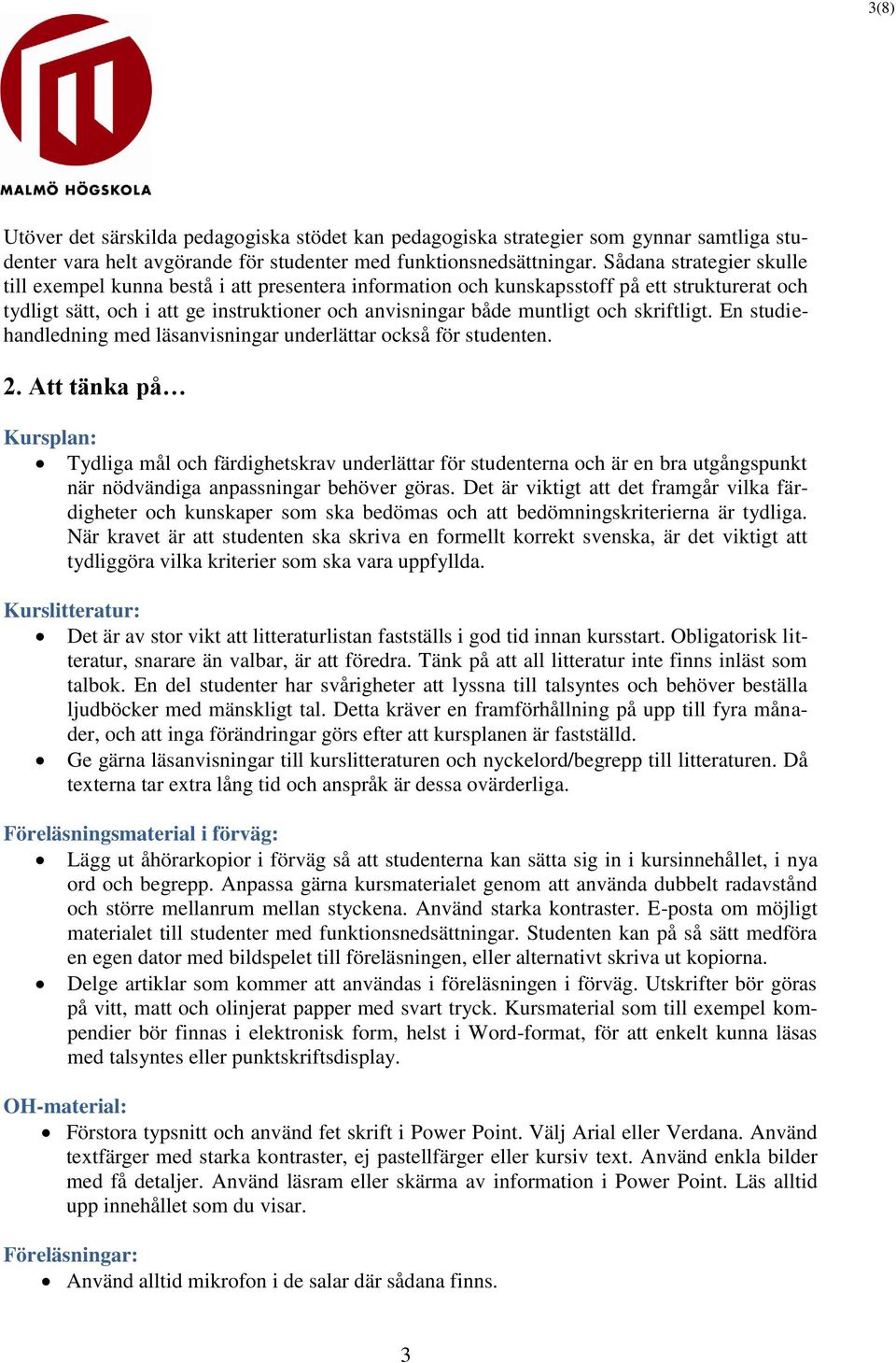 skriftligt. En studiehandledning med läsanvisningar underlättar också för studenten. 2.