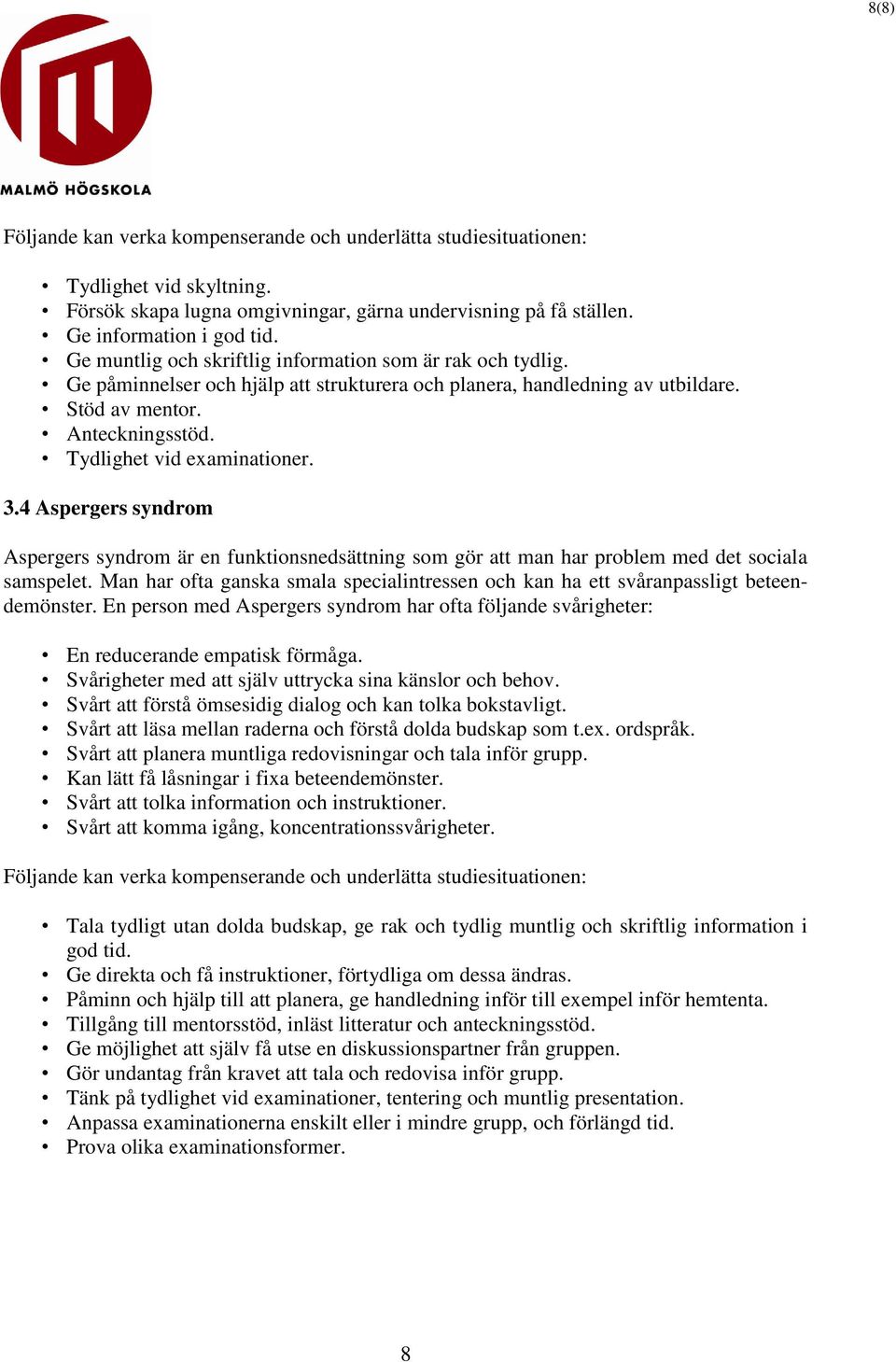 4 Aspergers syndrom Aspergers syndrom är en funktionsnedsättning som gör att man har problem med det sociala samspelet.