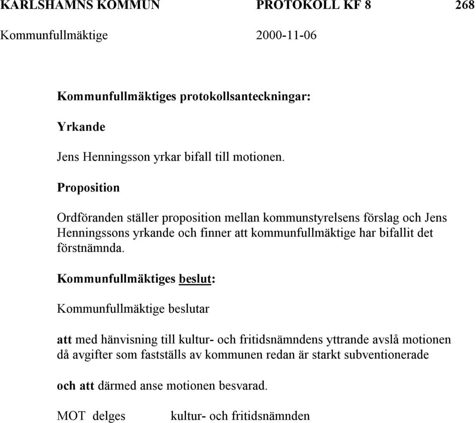 kommunfullmäktige har bifallit det förstnämnda.