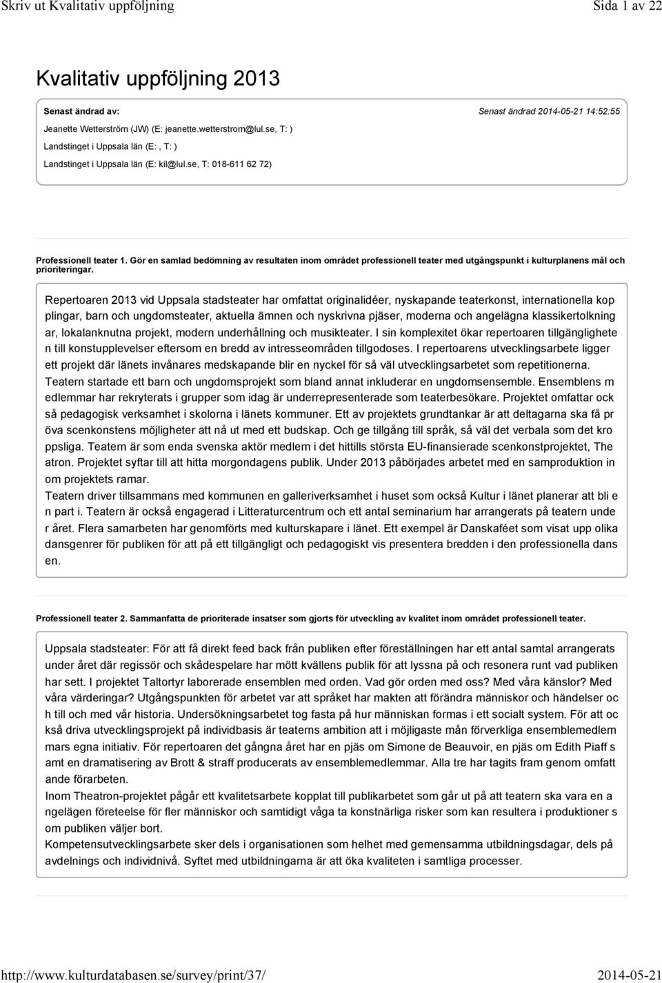 Gör en samlad bedömning av resultaten inom området professionell teater med utgångspunkt i kulturplanens mål och prioriteringar.