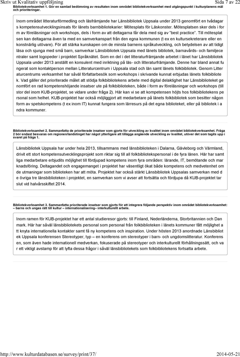 Läskonster. Mötesplatsen sker dels i for m av föreläsningar och workshops, dels i form av att deltagarna får dela med sig av best practice.