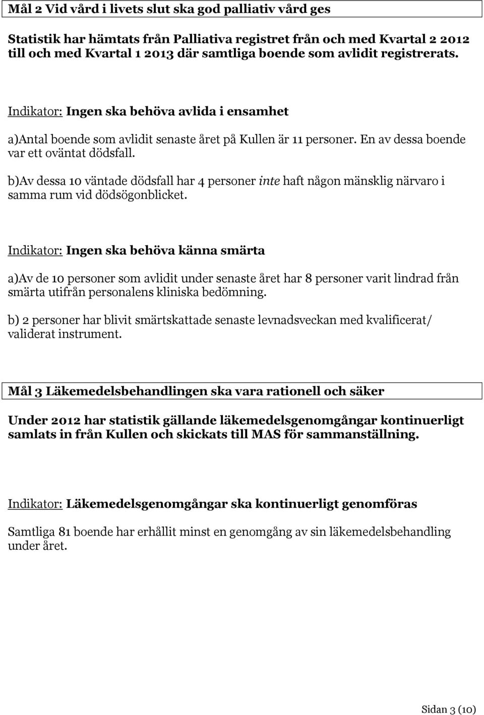 b)av dessa 10 väntade dödsfall har 4 personer inte haft någon mänsklig närvaro i samma rum vid dödsögonblicket.