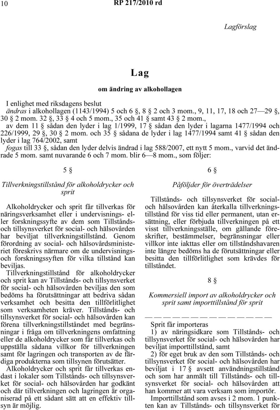 och 35 sådana de lyder i lag 1477/1994 samt 41 sådan den lyder i lag 764/2002, samt fogas till 33, sådan den lyder delvis ändrad i lag 588/2007, ett nytt 5 mom., varvid det ändrade 5 mom.