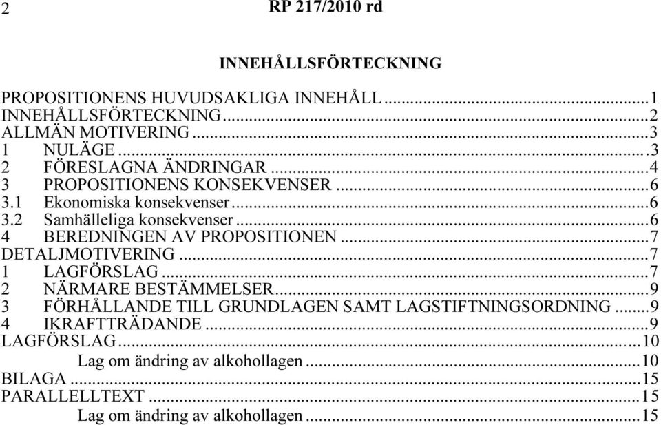 ..6 4 BEREDNINGEN AV PROPOSITIONEN...7 DETALJMOTIVERING...7 1 LAGFÖRSLAG...7 2 NÄRMARE BESTÄMMELSER.