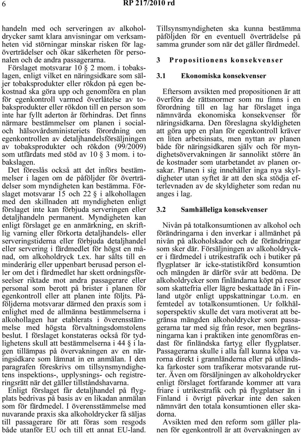 i tobakslagen, enligt vilket en näringsidkare som säljer tobaksprodukter eller rökdon på egen bekostnad ska göra upp och genomföra en plan för egenkontroll varmed överlåtelse av tobaksprodukter eller