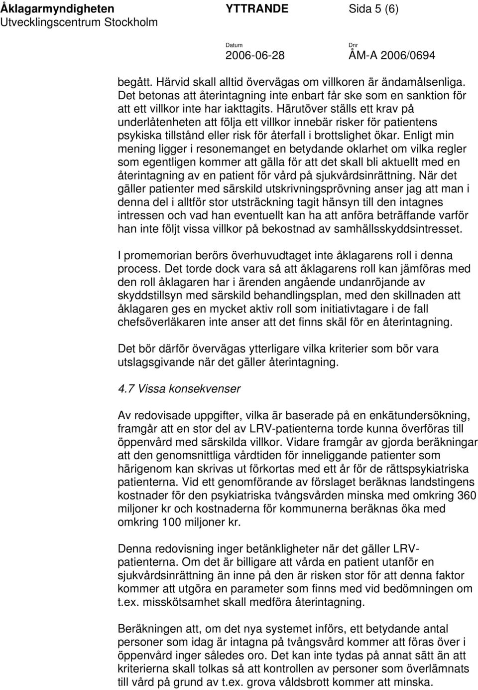 Härutöver ställs ett krav på underlåtenheten att följa ett villkor innebär risker för patientens psykiska tillstånd eller risk för återfall i brottslighet ökar.