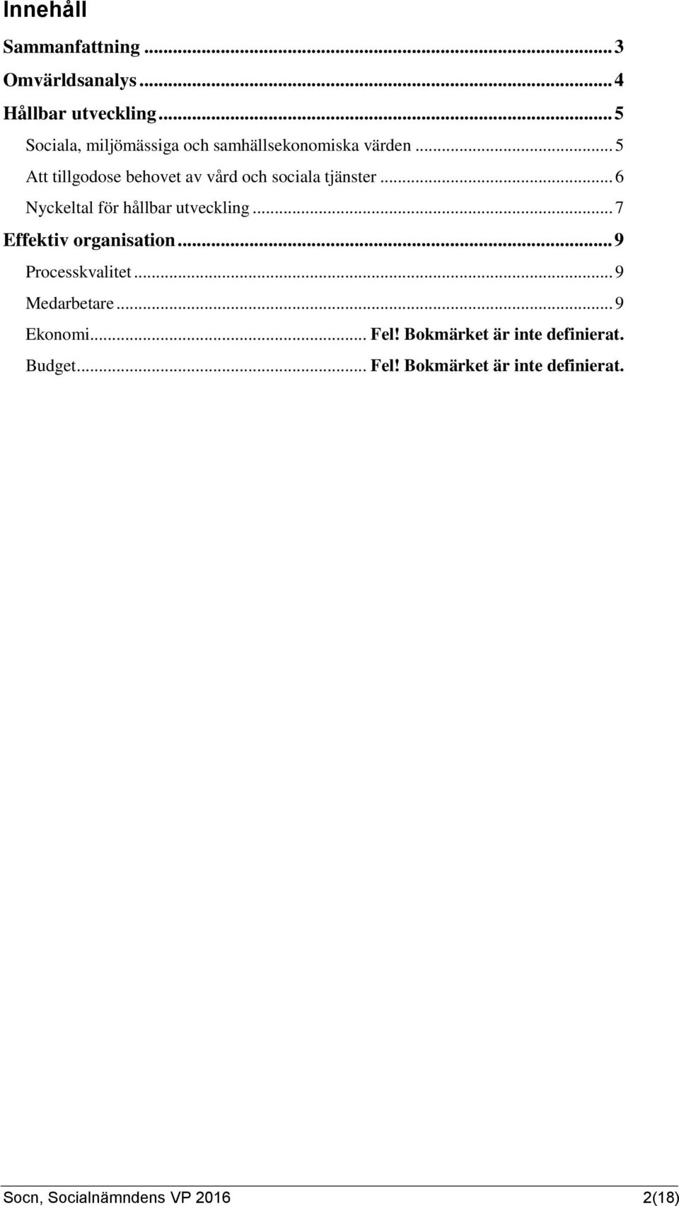 .. 5 Att tillgodose behovet av vård och sociala tjänster... 6 Nyckeltal för hållbar utveckling.