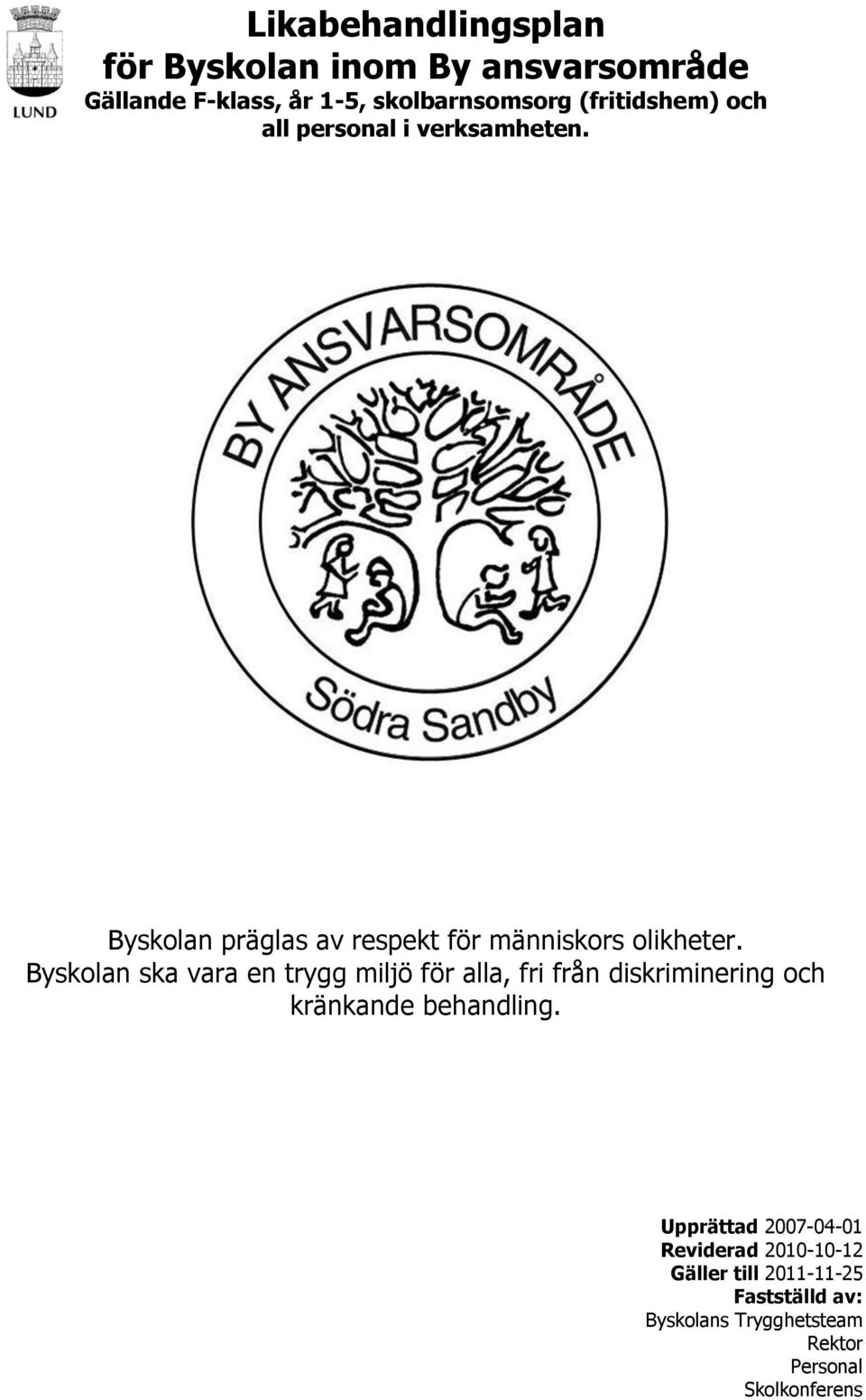 Byskolan ska vara en trygg miljö för alla, fri från diskriminering och kränkande behandling.