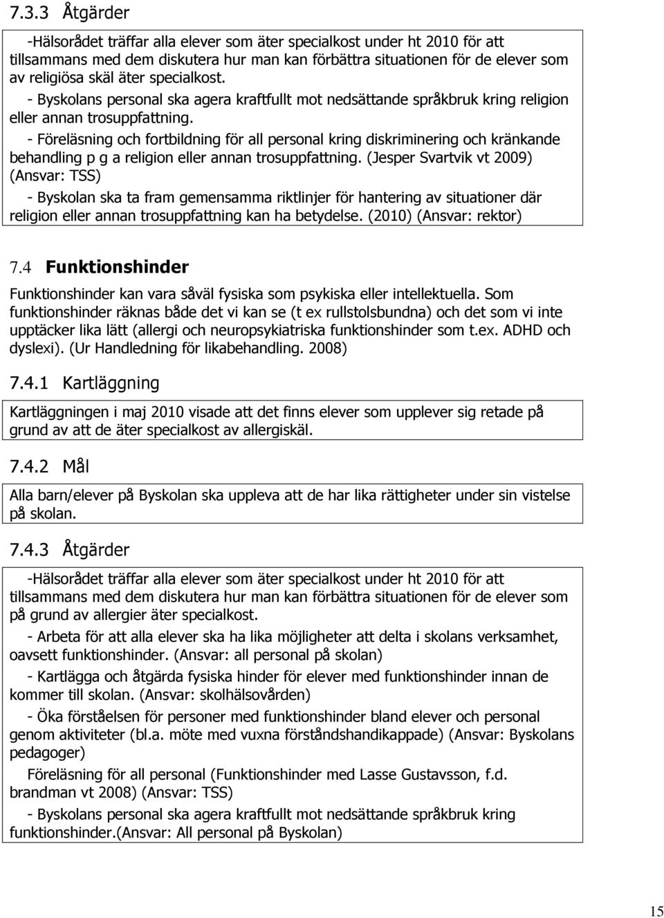 specialkost. - Byskolans personal ska agera kraftfullt mot nedsättande språkbruk kring religion eller annan trosuppfattning.