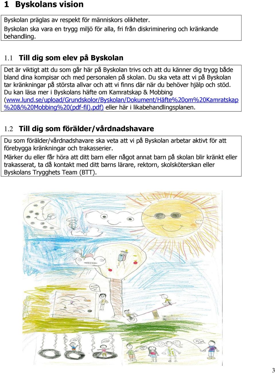 se/upload/grundskolor/byskolan/dokument/häfte%20om%20kamratskap %20&%20Mobbing%20(pdf-fil).pdf) eller här i likabehandlingsplanen. 1.