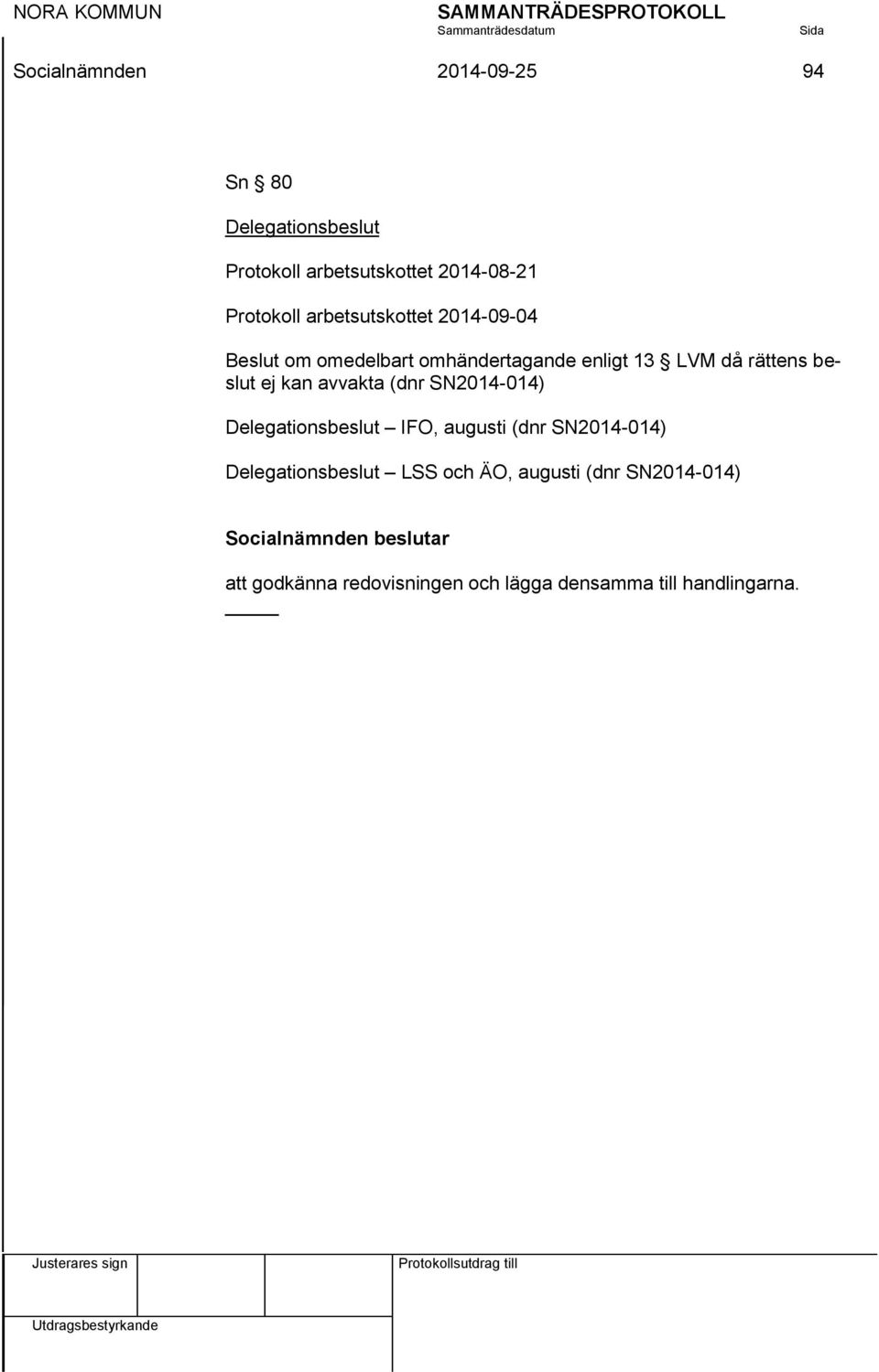 kan avvakta (dnr SN2014-014) Delegationsbeslut IFO, augusti (dnr SN2014-014) Delegationsbeslut LSS