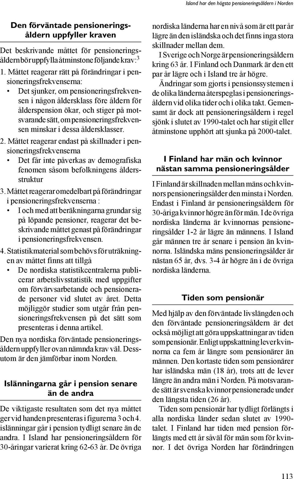 pensioneringsfrekvensen minskar i dessa åldersklasser. 2.