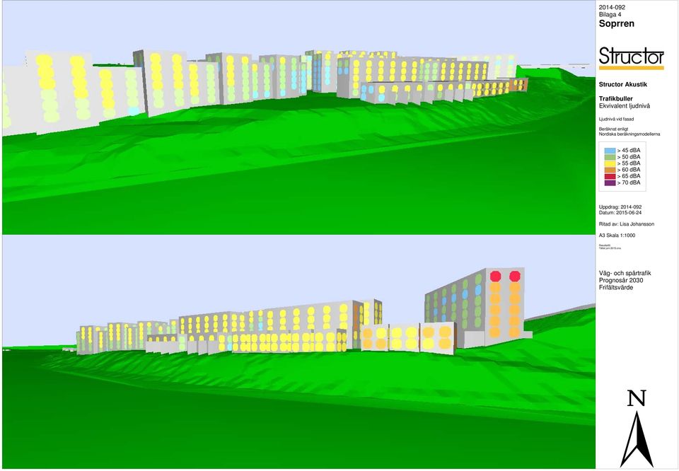 > 65 dba > 70 dba Uppdrag: 2014-092 Datum: 2015-06-24 Ritad av: Lisa Johansson A3 Skala