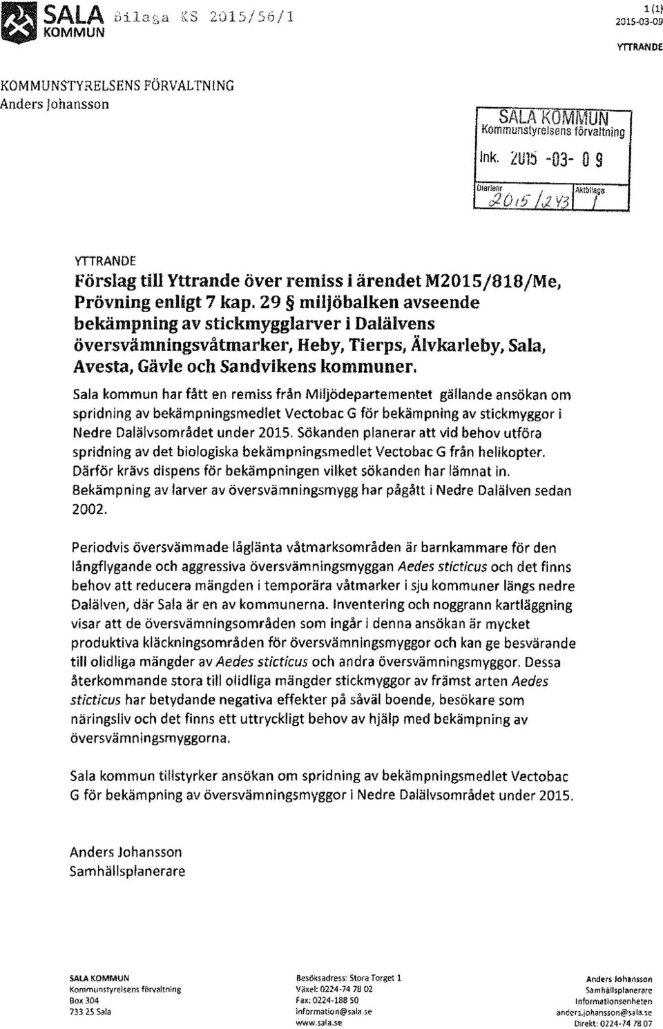 29 miljöbalken avseende bekämpning av stickmygglarver i Dalälvens översvämningsvåtmarker, Heby, Tierps, Älvkarleby, Sala, Avesta, Gävle och Sandvikens kommuner.