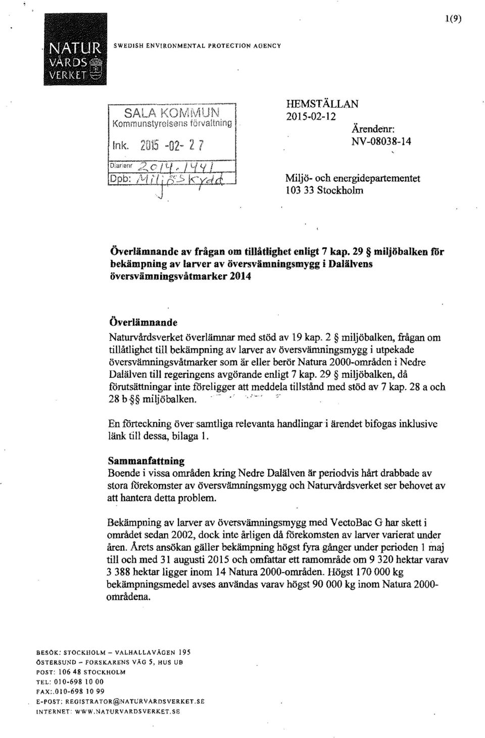 29 miljöbalken för bekämpning av larver av översvämningsmygg i Dalälvens översvämningsvåtmarker 2014 Överlämnande Naturvårdsverket överlämnar med stöd av 19 kap.