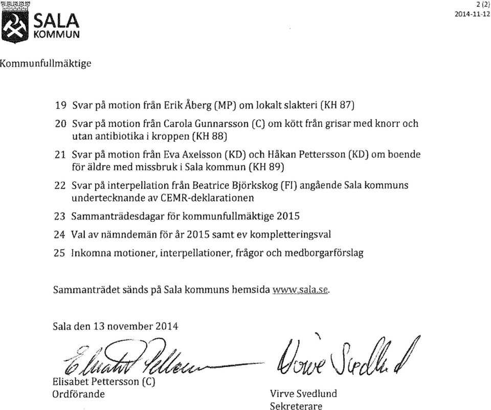 Björkskog (Fl) angående Sala kommuns undertecknande av CEMR-deklarationen 23 Sammanträdesdagar för kommunfullmäktige 2015 24 Val av nämndemän för år 2015 samt ev kompletteringsval 25 Inkomna