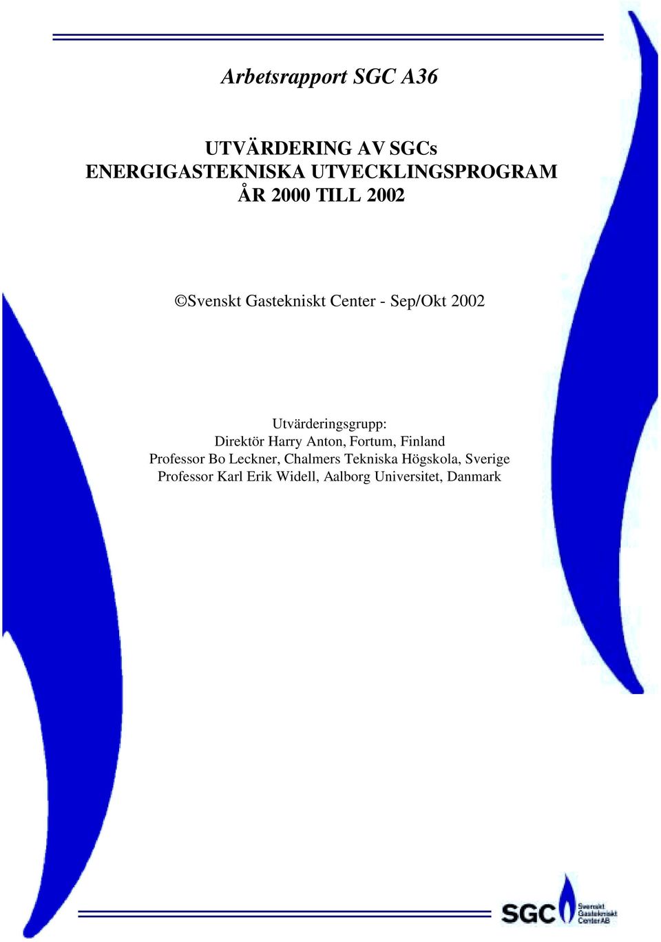 2002 Utvärderingsgrupp: Direktör Harry Anton, Fortum, Finland Professor Bo