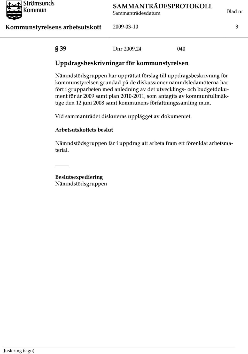 diskussioner nämndsledamöterna har fört i grupparbeten med anledning av det utvecklings- och budgetdokument för år 2009 samt plan 2010-2011, som antagits av