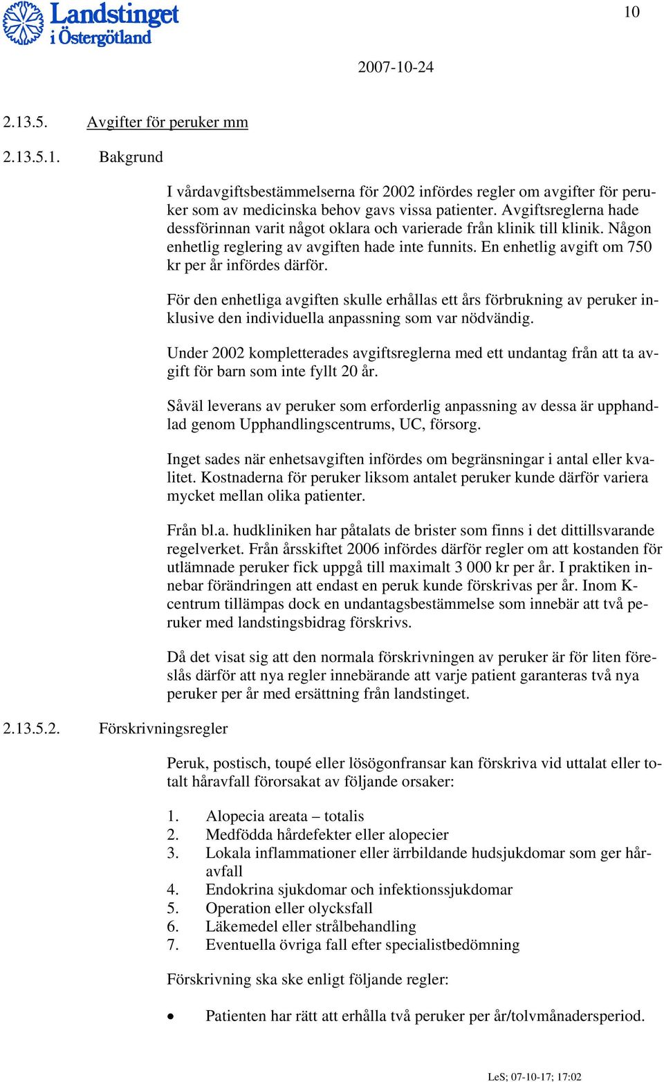 För den enhetliga avgiften skulle erhållas ett års förbrukning av peruker inklusive den individuella anpassning som var nödvändig.