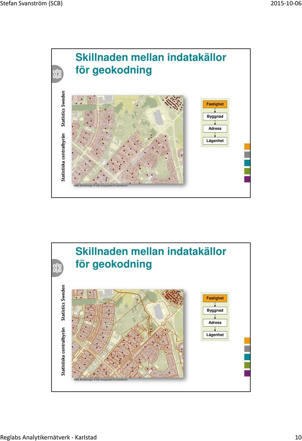 Källa: Bearbetningar SCB, övrig geodata Lantmäteriet Reglabs