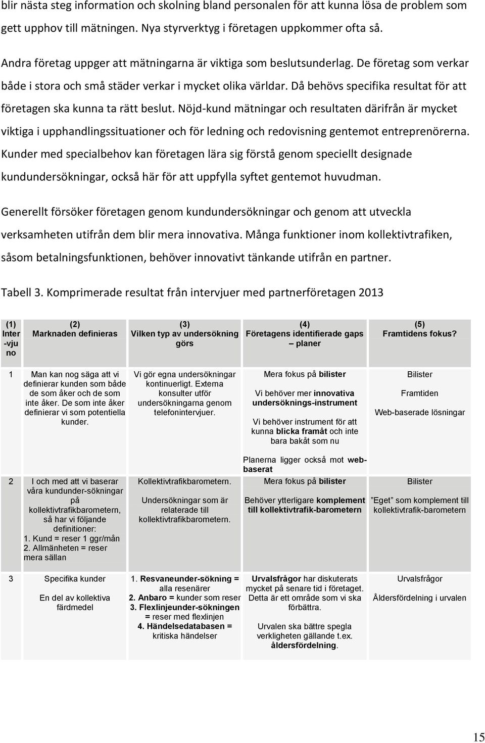 Då behövs specifika resultat för att företagen ska kunna ta rätt beslut.