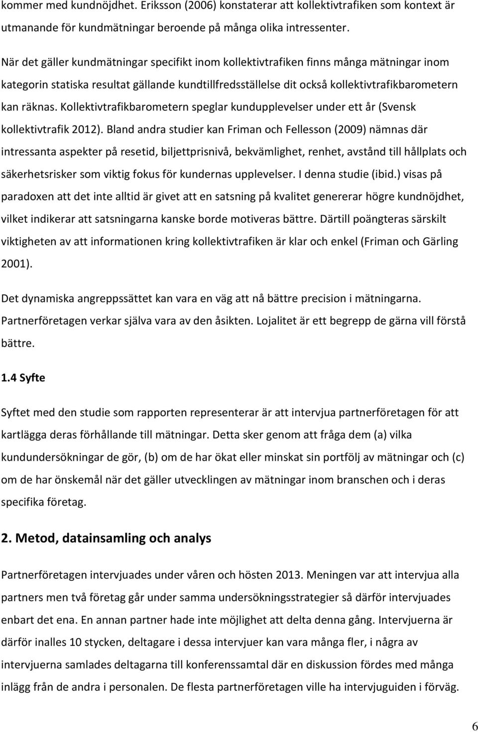 Kollektivtrafikbarometern speglar kundupplevelser under ett år (Svensk kollektivtrafik 2012).