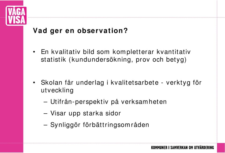 (kundundersökning, prov och betyg) Skolan får underlag i