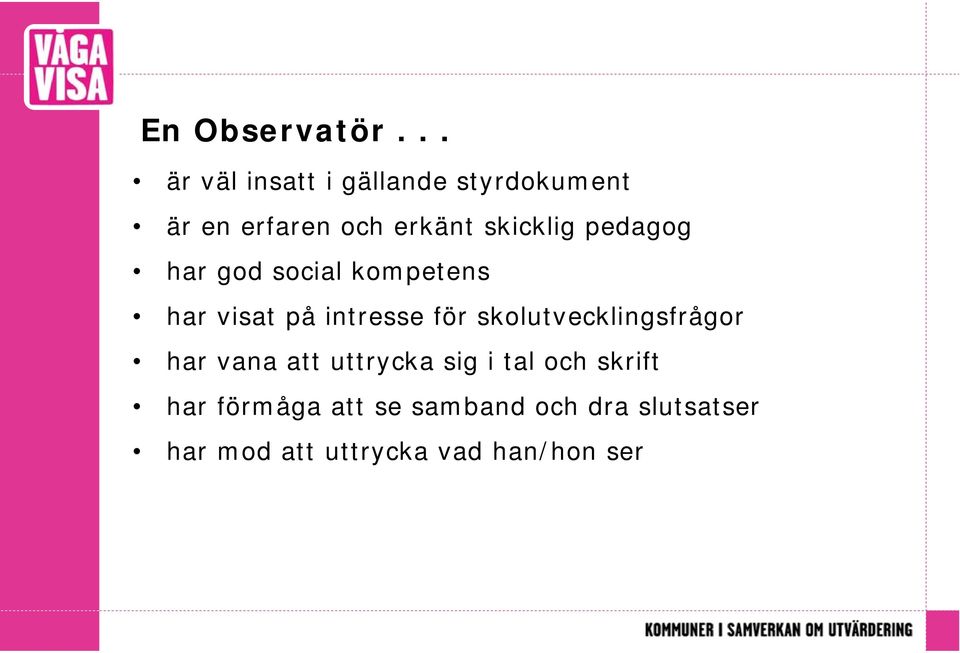 skicklig pedagog har god social kompetens har visat på intresse för