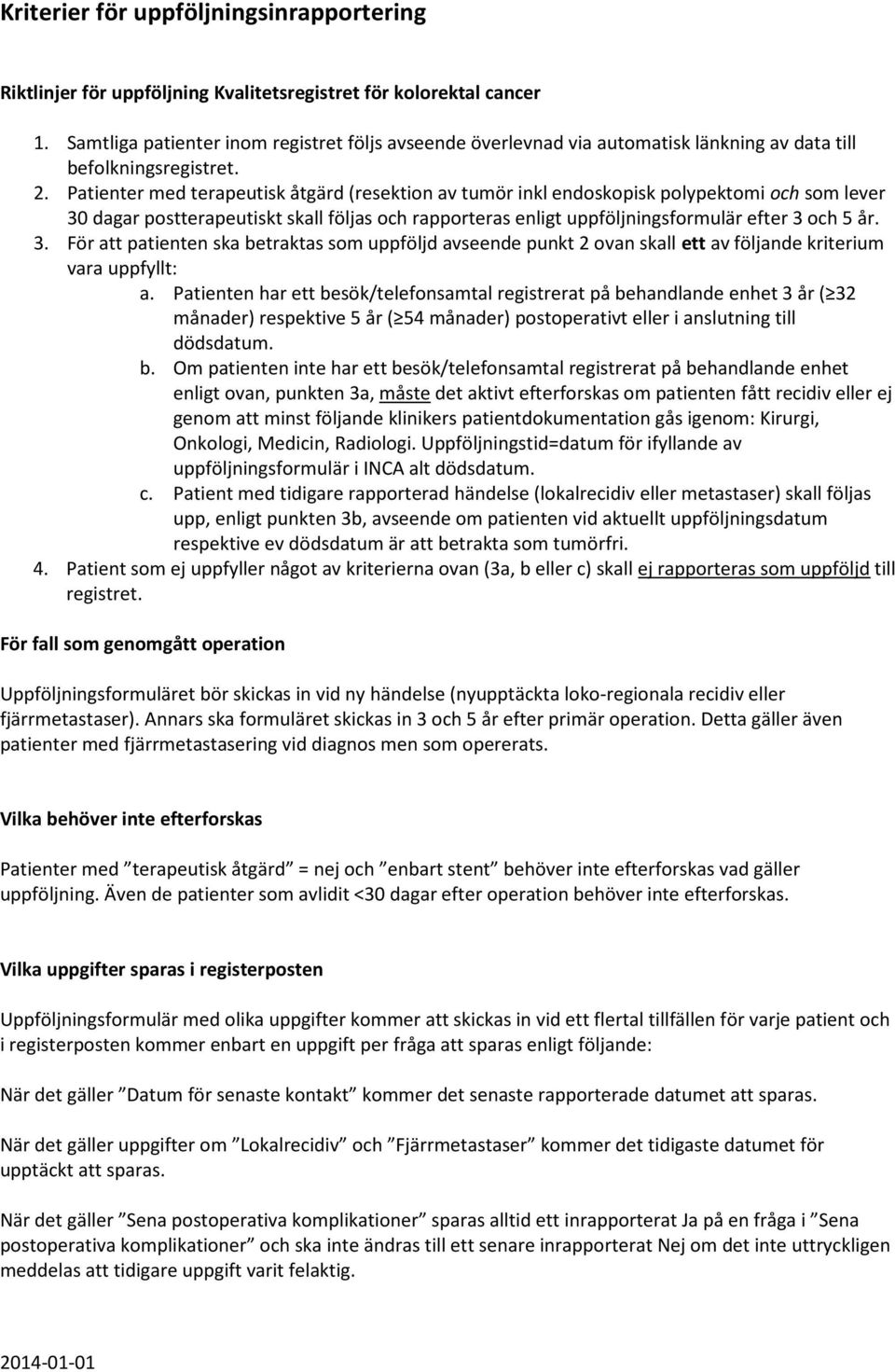 Patienter med terapeutisk åtgärd (resektion av tumör inkl endoskopisk polypektomi och som lever 30