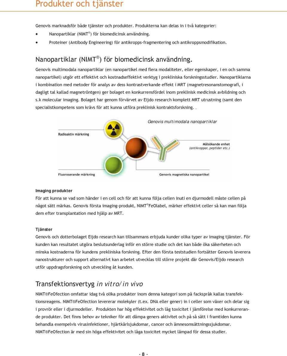 Genovis multimodala nanopartiklar (en nanopartikel med flera modaliteter, eller egenskaper, i en och samma nanopartikel) utgör ett effektivt och kostnadseffektivt verktyg i prekliniska