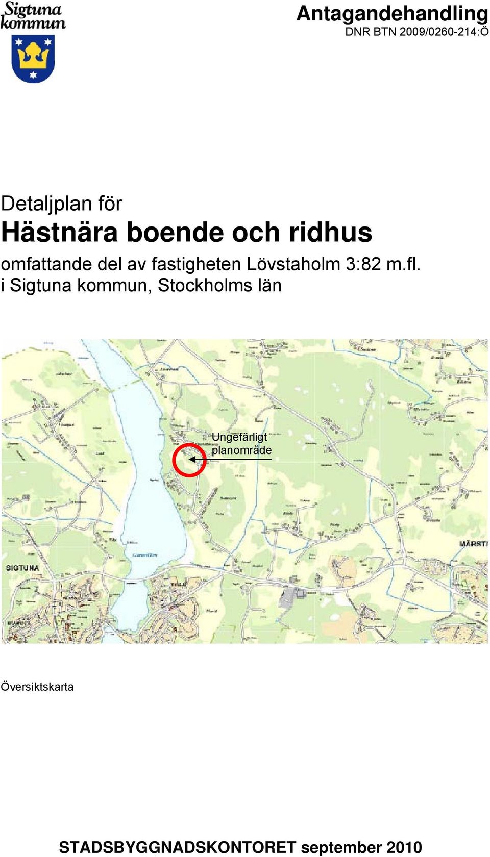 ridhus omfattande del av fastigheten Lövstaholm 3:82 m.fl.