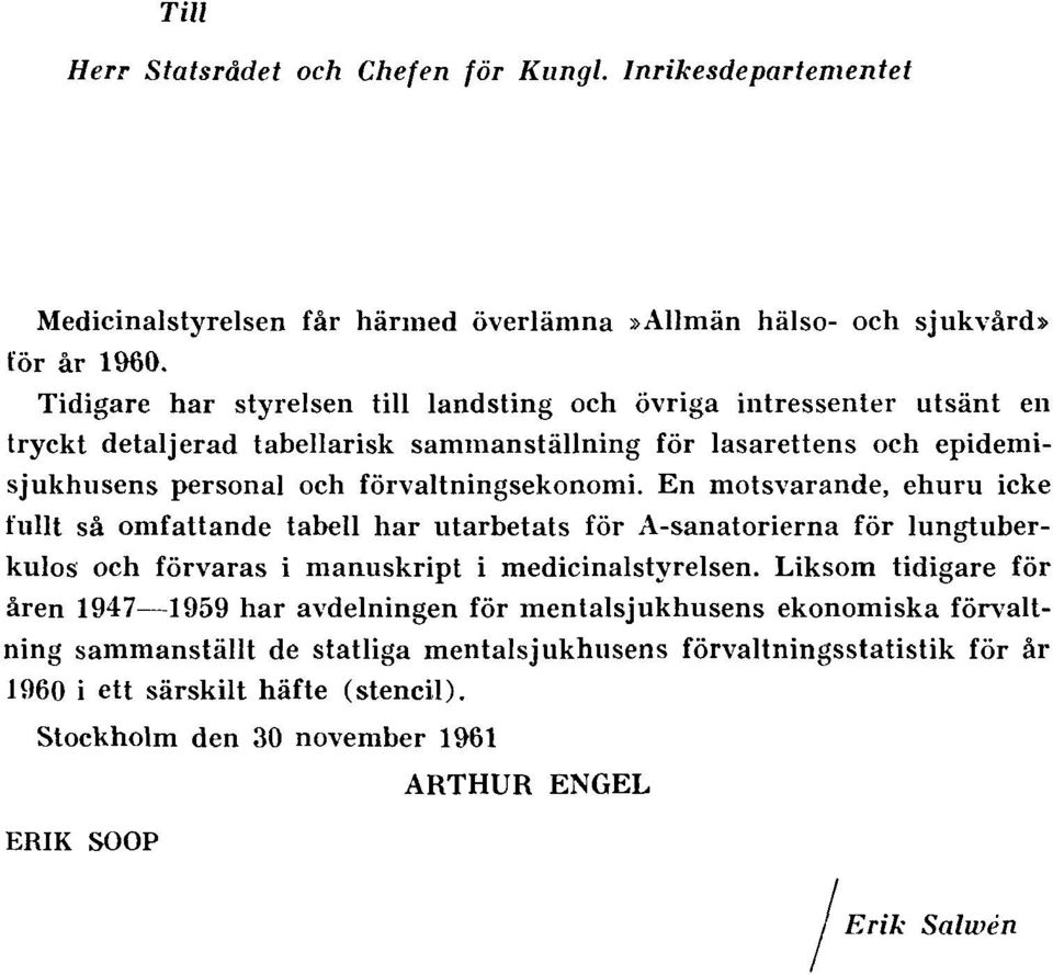 En motsvarande, ehuru icke fullt så omfattande tabell har utarbetats för A-sanatorierna för lungtuberkulos och förvaras i manuskript i medicinalstyrelsen.