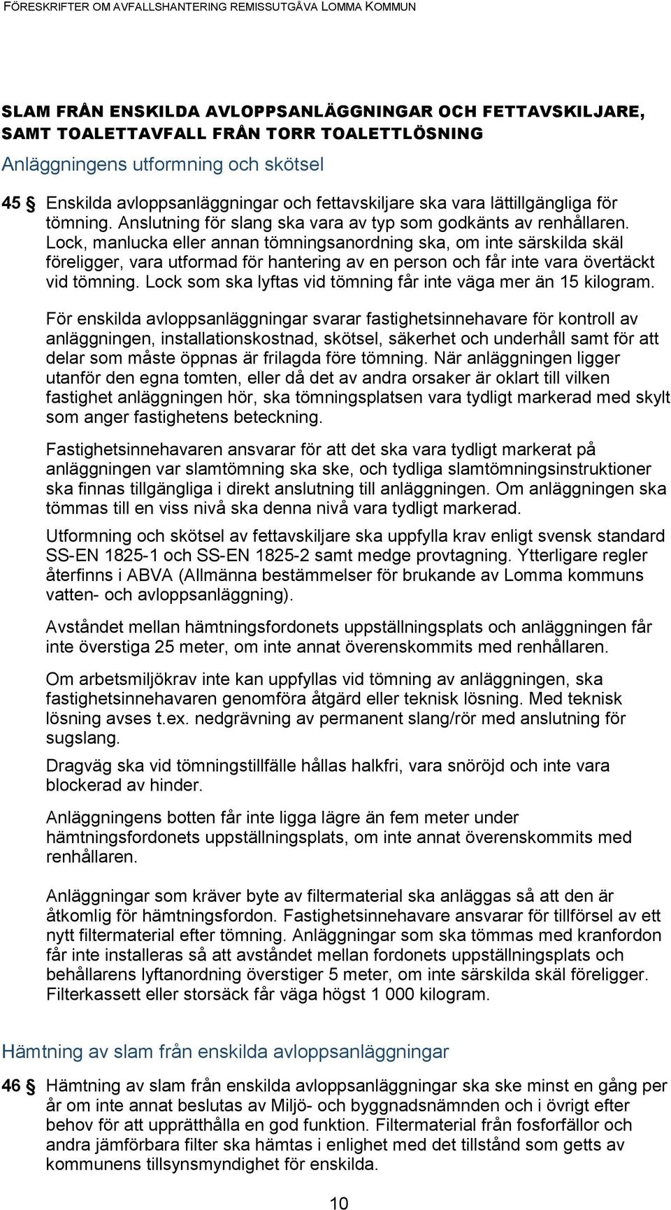 Lock, manlucka eller annan tömningsanordning ska, om inte särskilda skäl föreligger, vara utformad för hantering av en person och får inte vara övertäckt vid tömning.