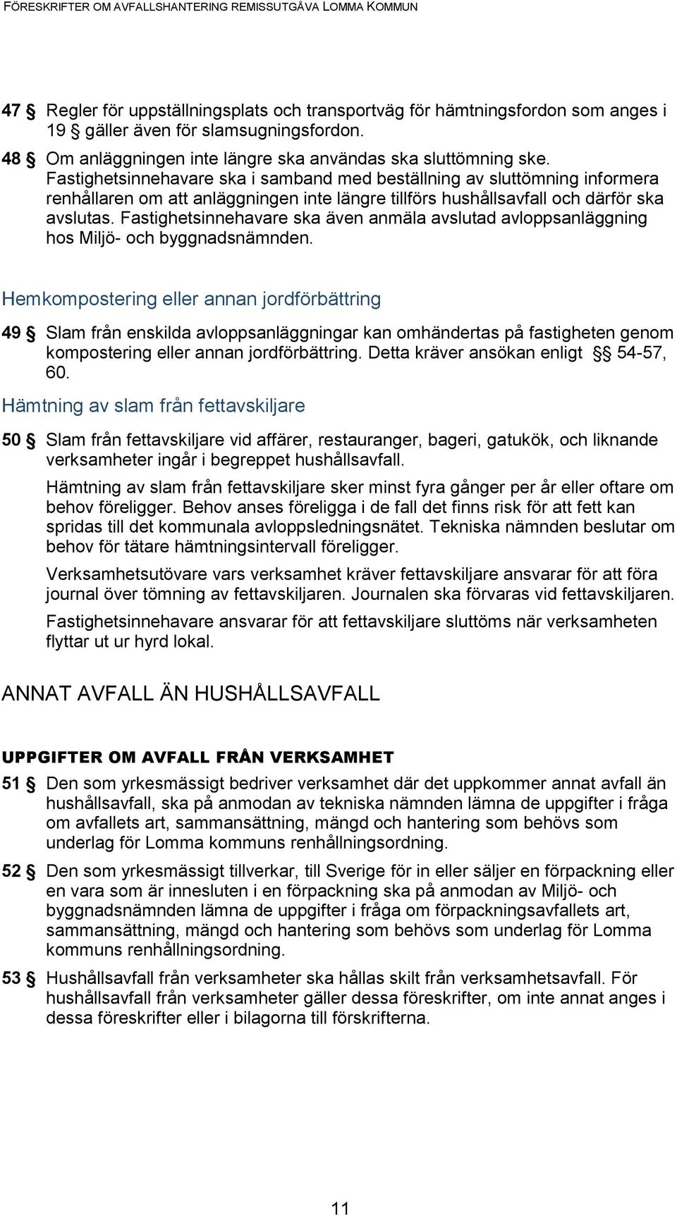 Fastighetsinnehavare ska även anmäla avslutad avloppsanläggning hos Miljö- och byggnadsnämnden.