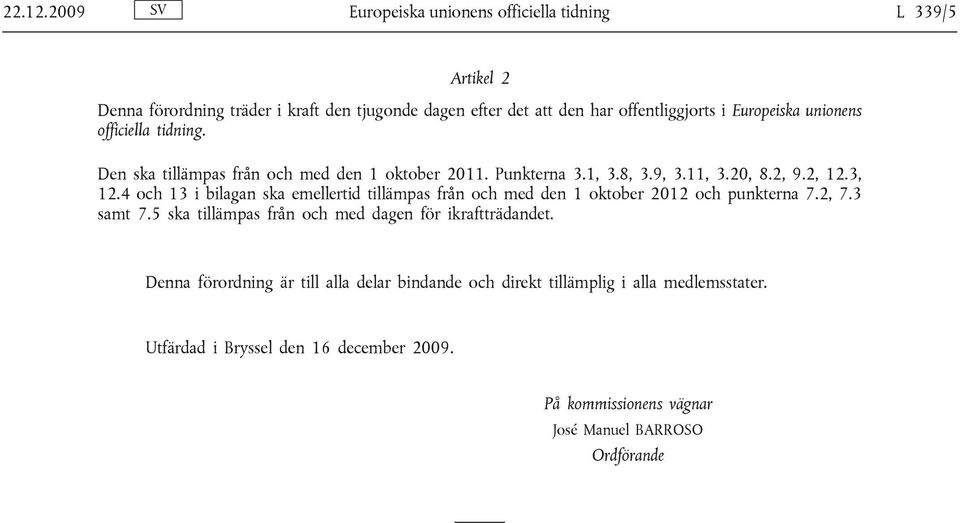 Europeiska unionens officiella tidning. Den ska tillämpas från och med den 1 oktober 2011. Punkterna 3.1, 3.8, 3.9, 3.11, 3.20, 8.2, 9.2, 12.3, 12.