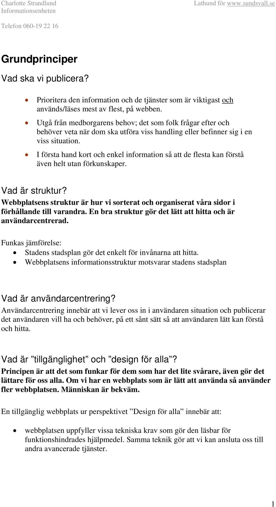 I första hand kort och enkel information så att de flesta kan förstå även helt utan förkunskaper. Vad är struktur?