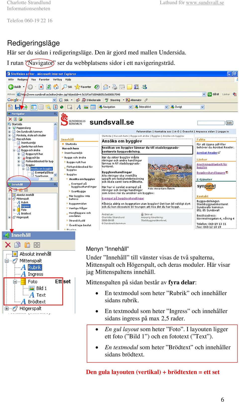 Mittenspalten på sidan består av fyra delar: En textmodul som heter Rubrik och innehåller sidans rubrik.