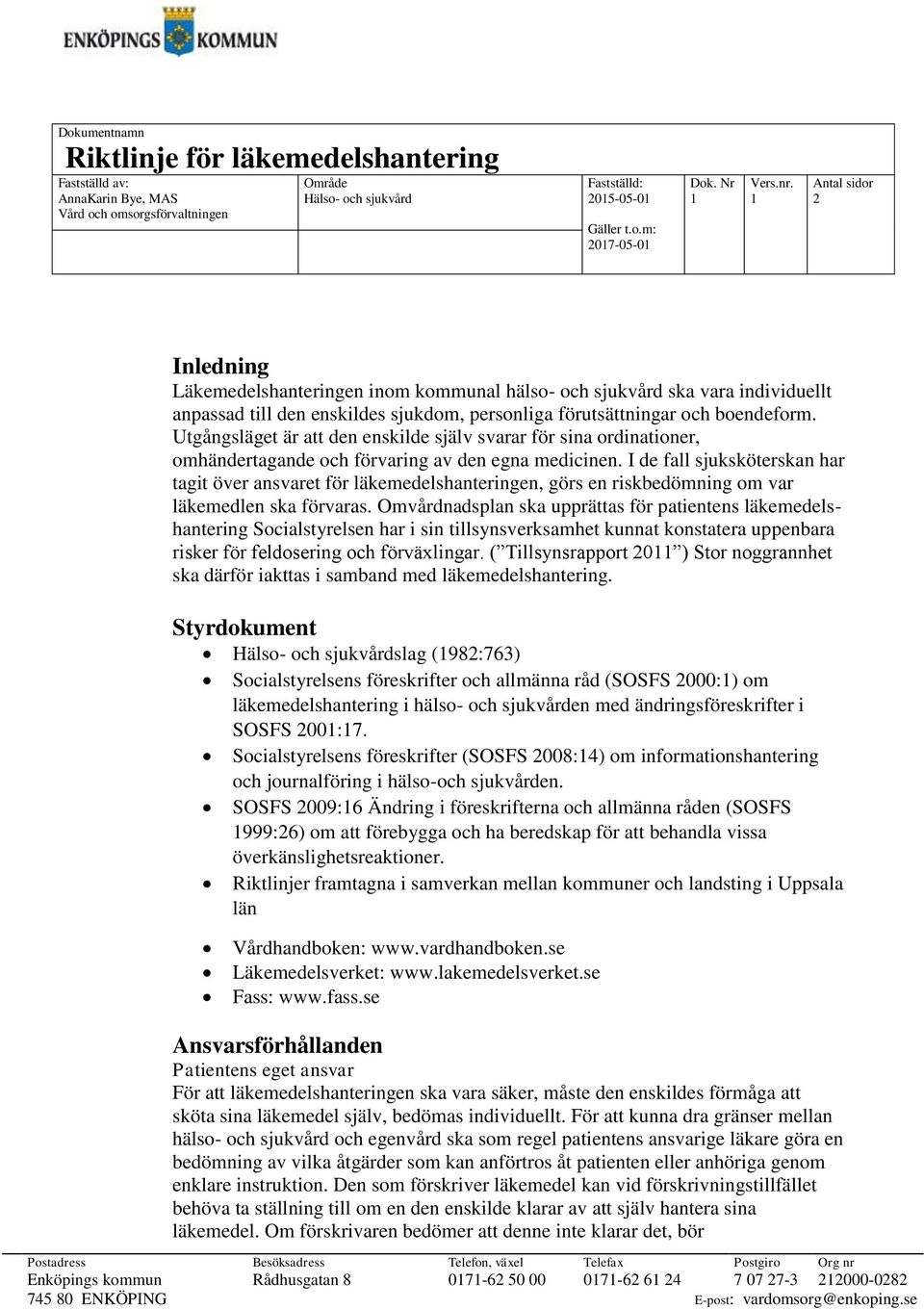 Utgångsläget är att den enskilde själv svarar för sina ordinationer, omhändertagande och förvaring av den egna medicinen.