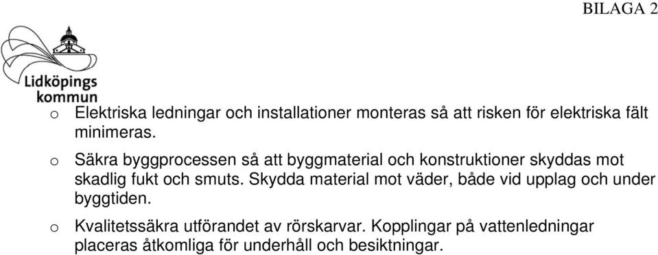 o Säkra byggprocessen så att byggmaterial och konstruktioner skyddas mot skadlig fukt och smuts.