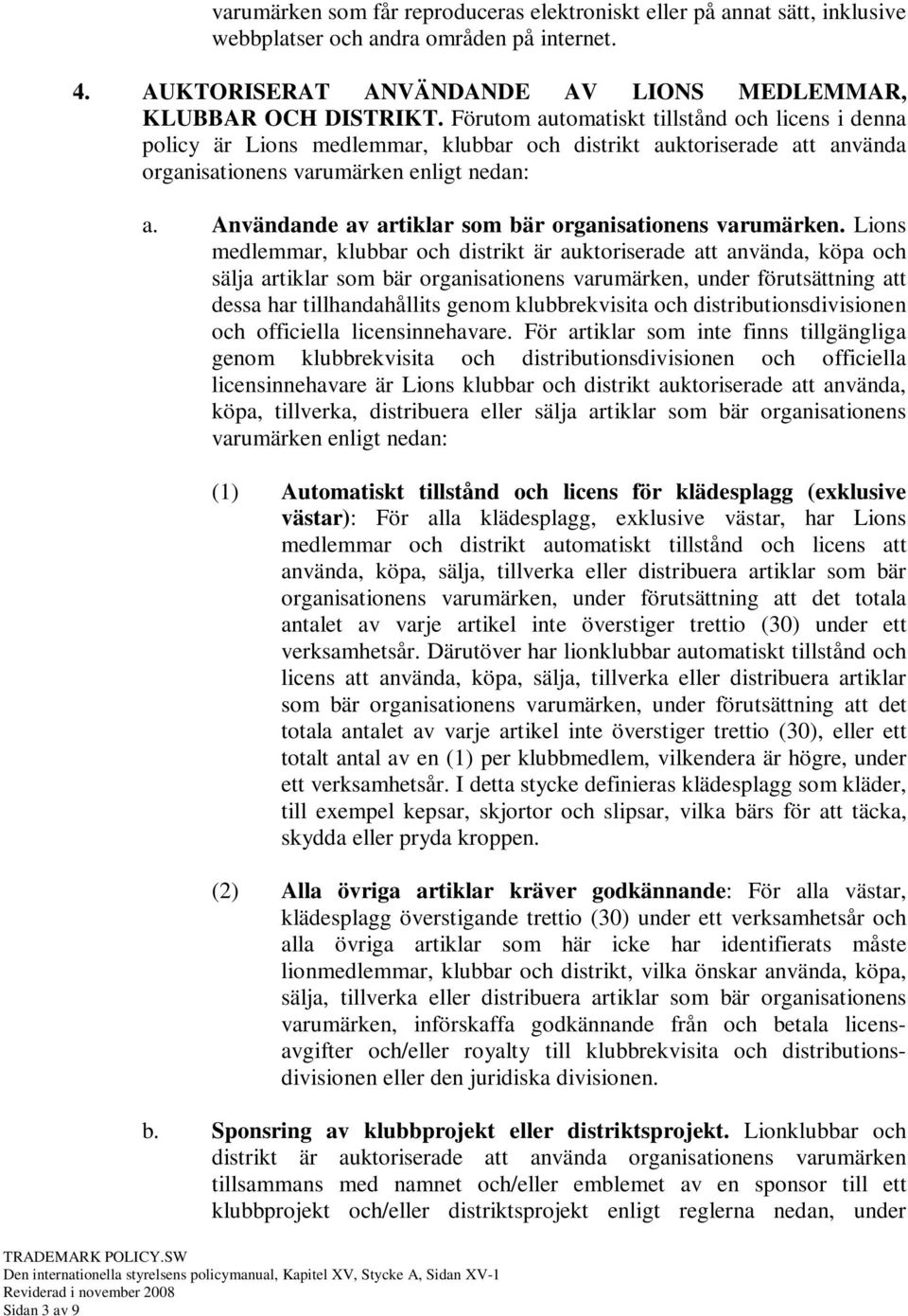 Användande av artiklar som bär organisationens varumärken.